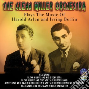 Glenn Miller Orchestra - Plays Music Of Harold Arlen & Irving Berlin cd musicale di Miller, Glenn Orchestra
