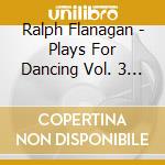 Ralph Flanagan - Plays For Dancing Vol. 3 1950-1951 cd