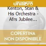 Kenton, Stan & His Orchestra - Afrs Jubilee Recordings 1944-1947 cd