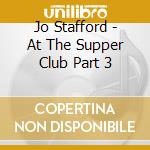 Jo Stafford - At The Supper Club Part 3 cd