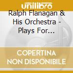 Ralph Flanagan & His Orchestra - Plays For Dancing Vol. 4 1954-1958 cd musicale di Flanagan, Ralph & His Orchestra