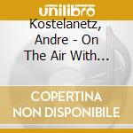 Kostelanetz, Andre - On The Air With Ginny Simms cd