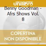 Benny Goodman - Afrs Shows Vol. 8 cd