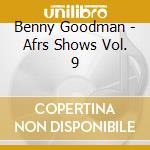 Benny Goodman - Afrs Shows Vol. 9 cd
