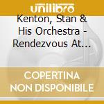 Kenton, Stan & His Orchestra - Rendezvous At Sunset cd musicale di Kenton, Stan & His Orchestra