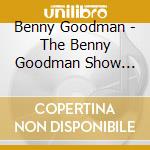 Benny Goodman - The Benny Goodman Show Vol. 16 cd musicale di Benny Goodman