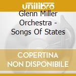 Glenn Miller Orchestra - Songs Of States cd musicale di Miller, Glenn Orchestra