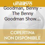 Goodman, Benny - The Benny Goodman Show Vol. 18 cd