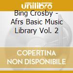 Bing Crosby - Afrs Basic Music Library Vol. 2 cd