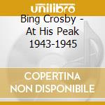 Bing Crosby - At His Peak 1943-1945