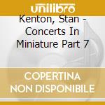 Kenton, Stan - Concerts In Miniature Part 7 cd
