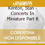 Kenton, Stan - Concerts In Miniature Part 8 cd