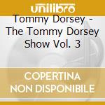 Tommy Dorsey - The Tommy Dorsey Show Vol. 3 cd