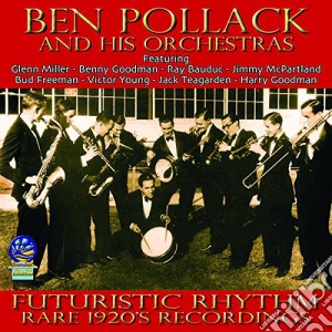Ben Pollack & His Orchestras - Futuristic Rhythm - Rare 1920S Recordings cd musicale di Pollack, Ben & His Orchestras
