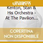 Kenton, Stan & His Orchestra - At The Pavilion Hemel Hempstead cd musicale di Kenton, Stan & His Orchestra