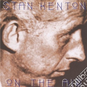 Stan Kenton - On The Air cd musicale di KENTON STAN