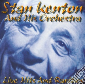 Kenton, Stan & His Orchestra - Live Hits And Rarities cd musicale di Kenton, Stan & His Orchestra