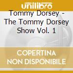 Tommy Dorsey - The Tommy Dorsey Show Vol. 1 cd