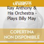 Ray Anthony & His Orchestra - Plays Billy May cd