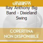 Ray Anthony Big Band - Dixieland Swing cd musicale di Ray Anthony Big Band