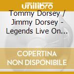 Tommy Dorsey / Jimmy Dorsey - Legends Live On In Hi-Fi cd musicale di Tommy Dorsey / Jimmy Dorsey