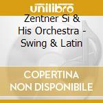 Zentner Si & His Orchestra - Swing & Latin cd