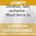 Donahue, Sam -orchestra- - Mood We're In cd musicale di Donahue, Sam