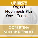Orginal Moonmaids Plus One - Curtain Call Ii cd musicale di Orginal Moonmaids Plus One