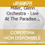 Miller, Glenn Orchestra - Live At The Paradise Restaurant cd musicale di Miller, Glenn Orchestra