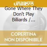 Gone Where They Don't Play Billiards / Various cd