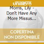 Morris, Lily - Don't Have Any More Missus Moore cd musicale di Morris, Lily
