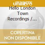 Hello London Town Recordings / Various cd