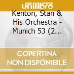 Kenton, Stan & His Orchestra - Munich 53 (2 Cd)