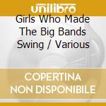 Girls Who Made The Big Bands Swing / Various cd