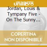 Jordan, Louis & Tympany Five - On The Sunny Side Of The Street cd musicale di Jordan, Louis & Tympany Five
