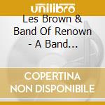 Les Brown & Band Of Renown - A Band Of Renown 1936-1949 cd