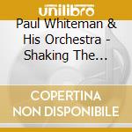 Paul Whiteman & His Orchestra - Shaking The Blues Away cd musicale di Whiteman, Paul & His Orchestra