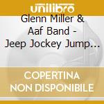 Glenn Miller & Aaf Band - Jeep Jockey Jump (2 Cd) cd musicale di Miller, Glenn & Aaf Band