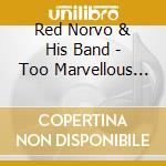 Red Norvo & His Band - Too Marvellous For Words cd musicale di Red Norvo & His Band