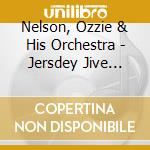 Nelson, Ozzie & His Orchestra - Jersdey Jive 1935-1942 cd musicale di Nelson, Ozzie & His Orchestra