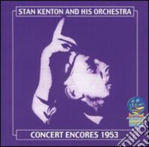 Kenton, Stan & His Orchestra - Concert Encores 1953 cd musicale di Kenton, Stan & His Orchestra
