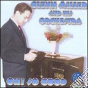Glenn Miller & Orchestra - Oh So Good cd musicale di Miller, Glenn & Orchestra