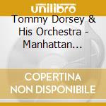 Tommy Dorsey & His Orchestra - Manhattan Serenade cd