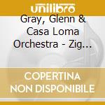 Gray, Glenn & Casa Loma Orchestra - Zig Zag cd