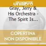 Gray, Jerry & His Orchestra - The Spirit Is Willing cd musicale di Gray, Jerry & His Orchestra