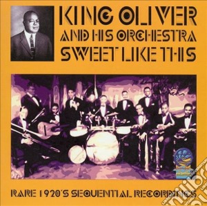 Oliver, King & His Orchestra - Sweet Like This cd musicale di Oliver, King & His Orchestra