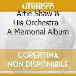 Artie Shaw & His Orchestra - A Memorial Album cd musicale di Shaw, Artie & His Orchestra