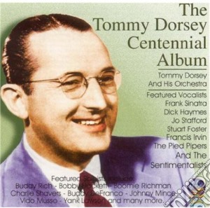 Tommy Dorsey & His Orchestra - Tommy Dorsey Centennial Album cd musicale di Dorsey, Tommy & His Orchestra