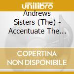Andrews Sisters (The) - Accentuate The Positive cd musicale di Andrews Sisters