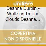Deanna Durbin - Waltzing In The Clouds Deanna Durbin 50 Tracks cd